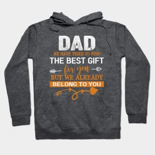 Dad We Have Tried To Find The Best Gilf For You But We Already Belong To You Hoodie